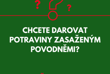 CHCETE NÁM DAROVAT POTRAVINY PRO OSOBY ZASAŽENÉ POVODNĚMI?